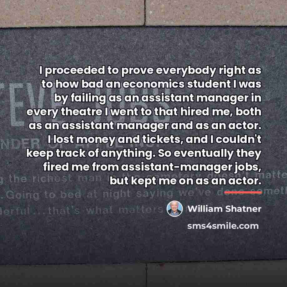 “I proceeded to prove everybody right as to how bad…” quote by William Shatner