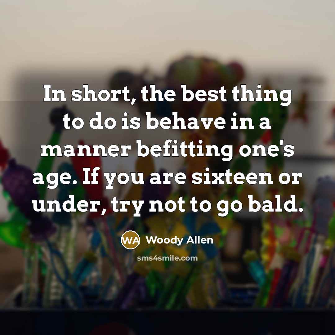 “In short, the best thing to do is behave in…” quote by Woody Allen