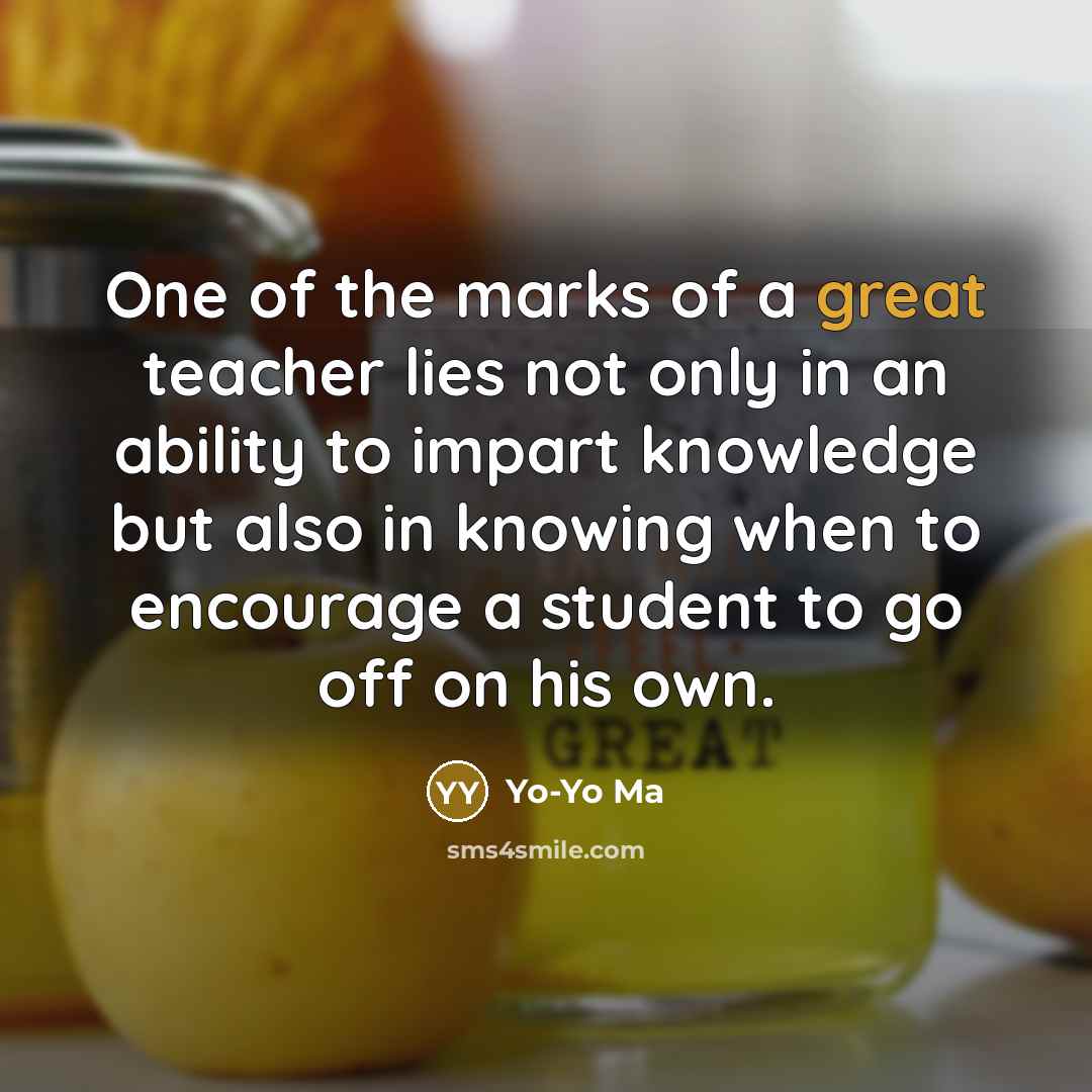 “One of the marks of a great teacher lies not…” quote by Yo-Yo Ma