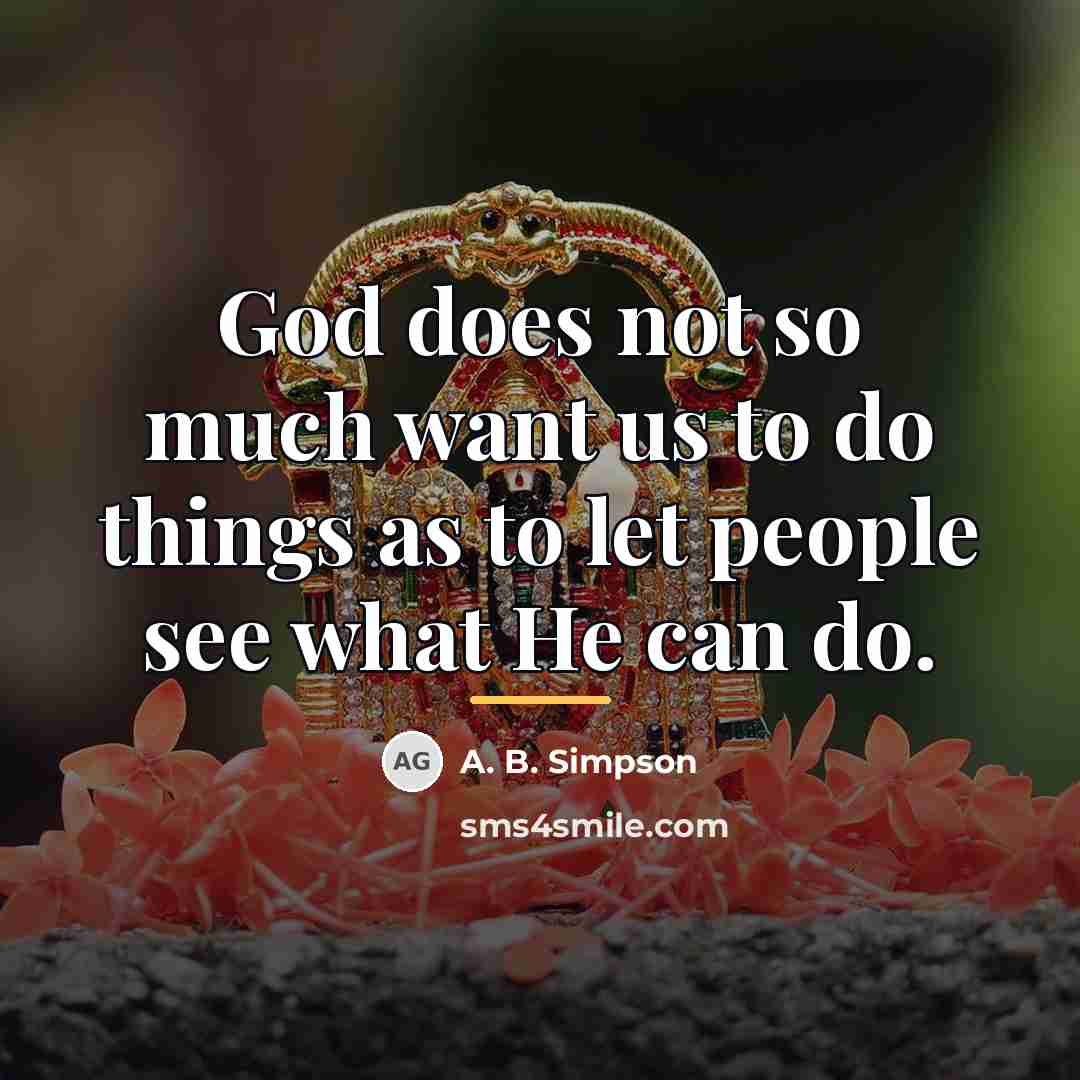“God does not so much want us to do things…” quote by A. B. Simpson