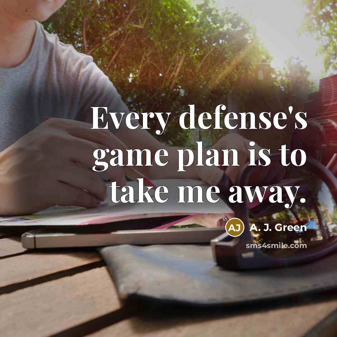 “Every defense's game plan is to take me away.…” quote by A. J. Green