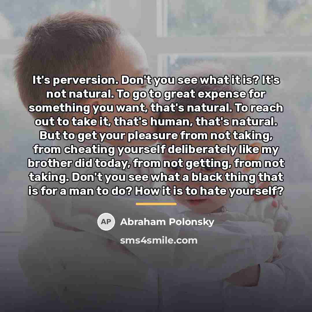 “It's perversion. Don't you see what it is? It's not…” quote by Abraham Polonsky
