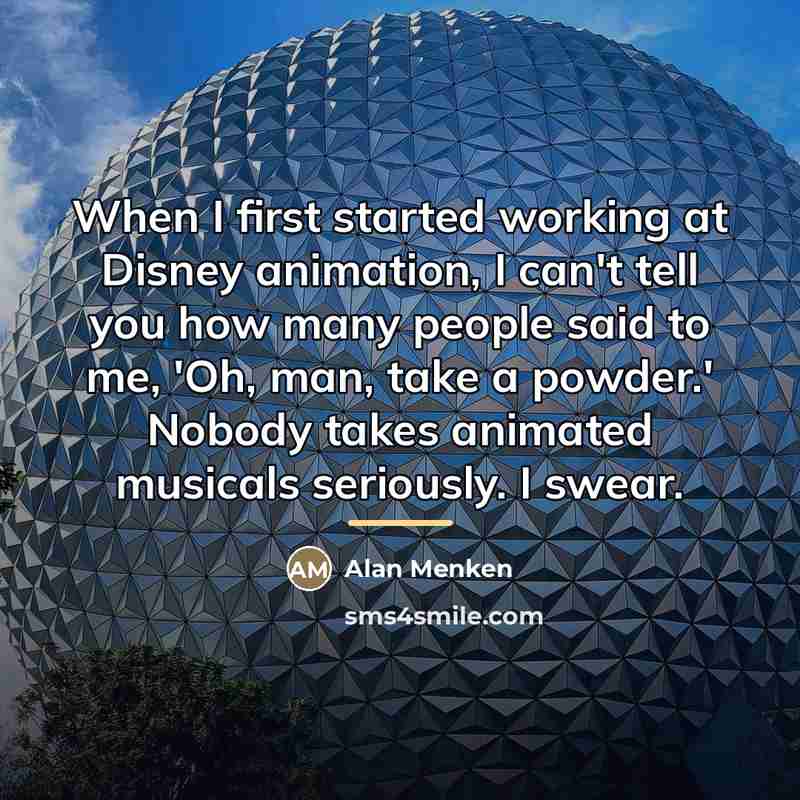 “When I first started working at Disney animation, I can't…” quote by Alan Menken