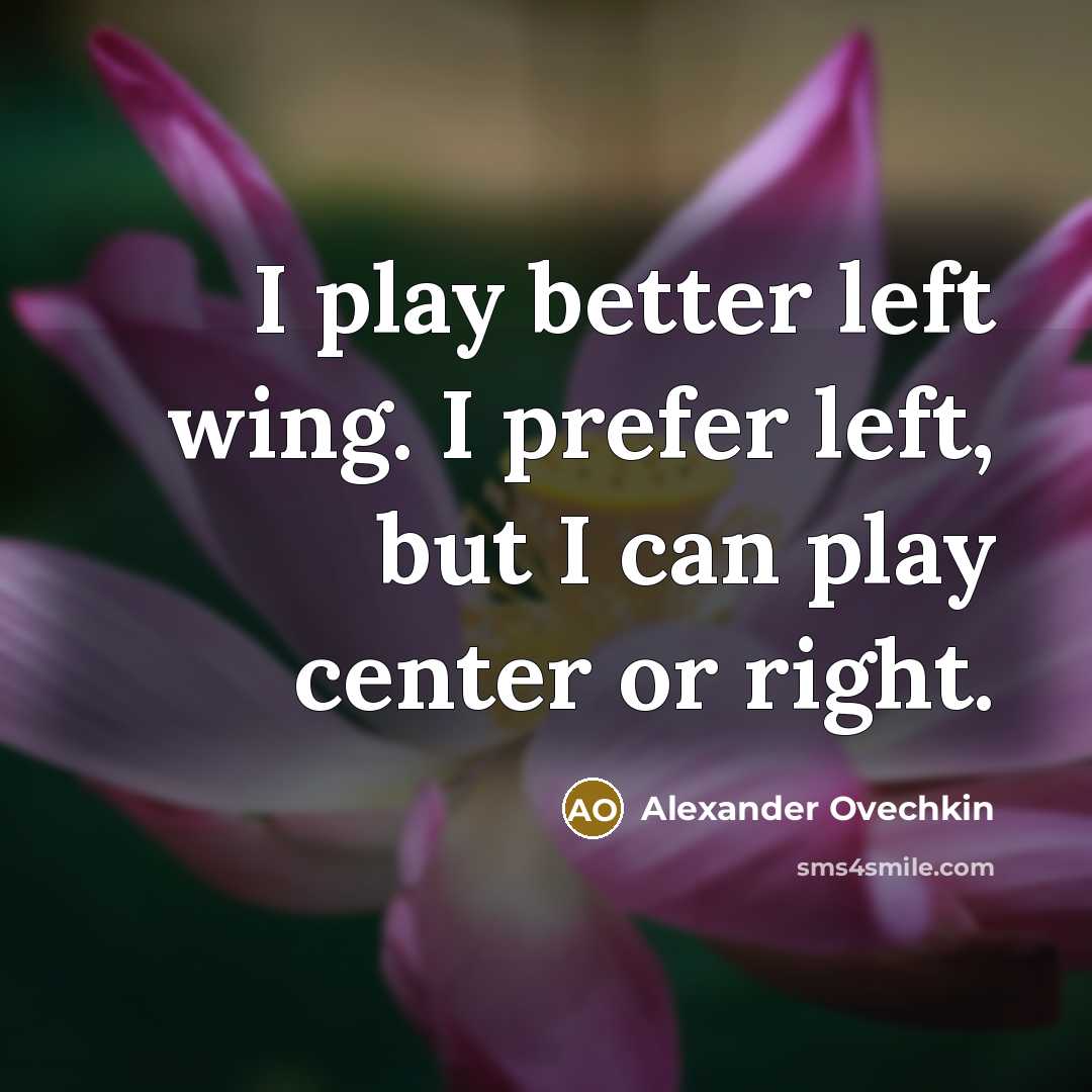 “I play better left wing. I prefer left, but I…” quote by Alexander Ovechkin