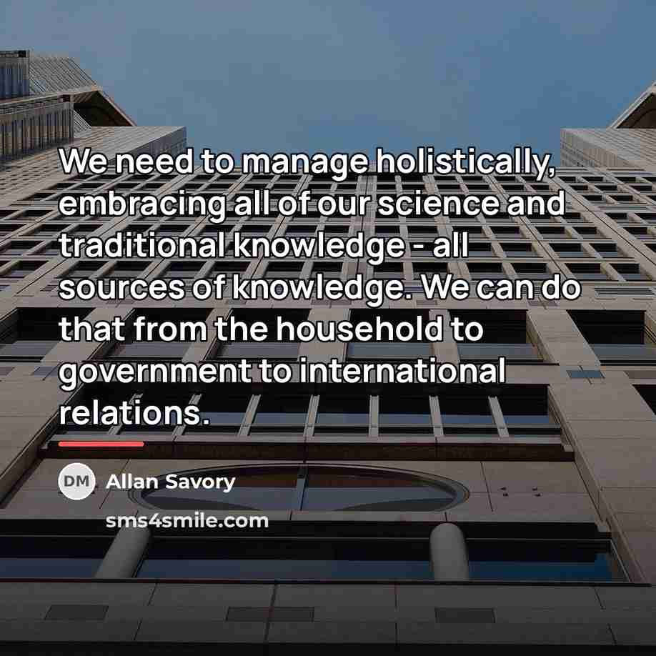 “We need to manage holistically, embracing all of our science…” quote by Allan Savory