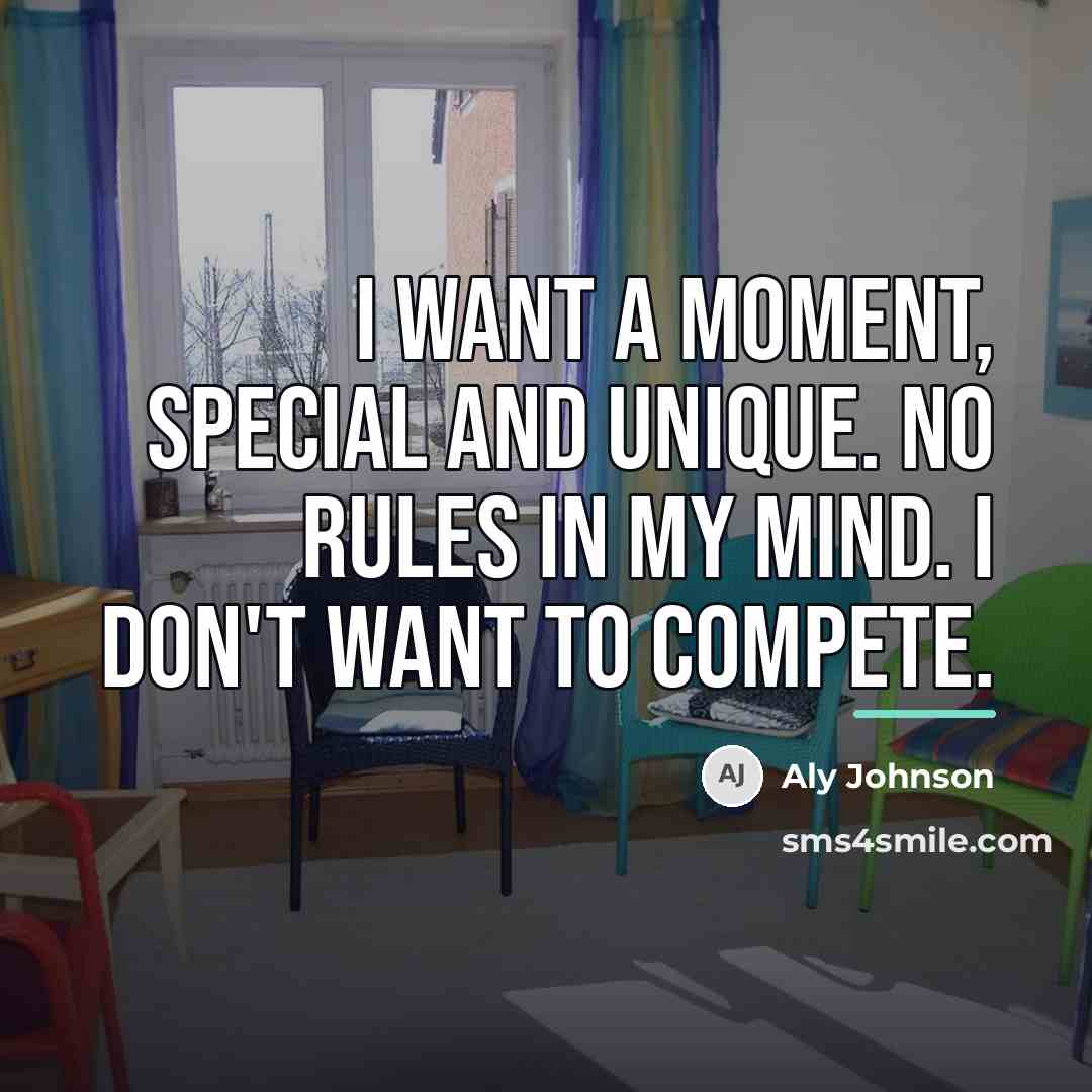“I want a moment, special and unique. No rules in…” quote by Aly Johnson