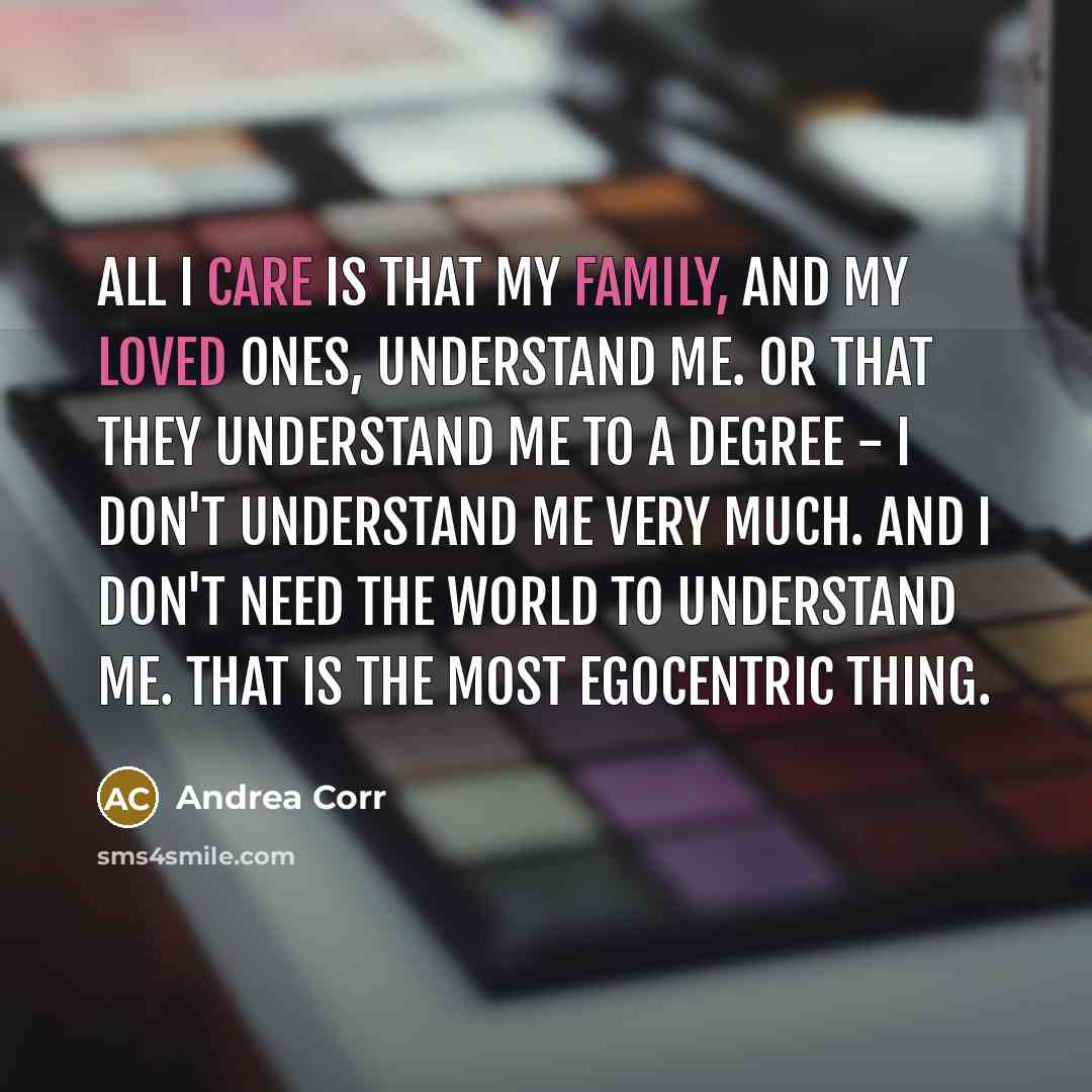“All I care is that my family, and my loved…” quote by Andrea Corr
