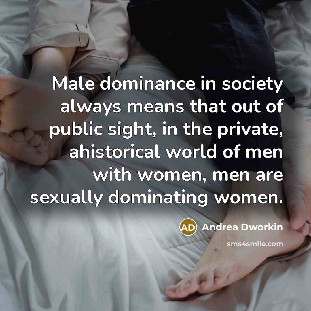 “Male dominance in society always means that out of public…” quote by Andrea Dworkin