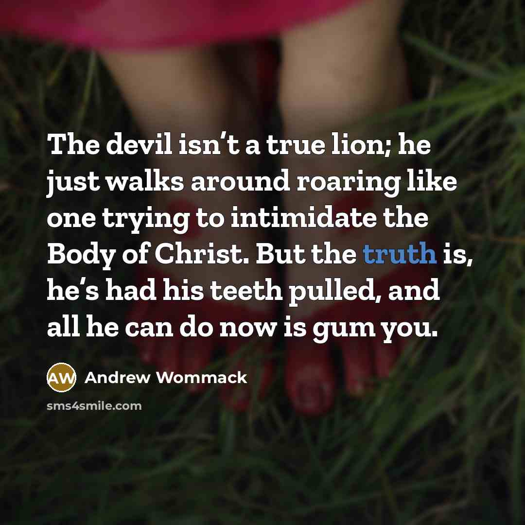 “The devil isn’t a true lion; he just walks around…” quote by Andrew Wommack