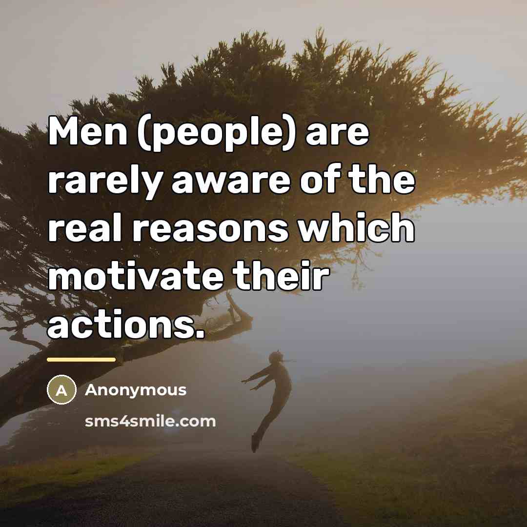 “Men (people) are rarely aware of the real reasons which…” quote by Anonymous