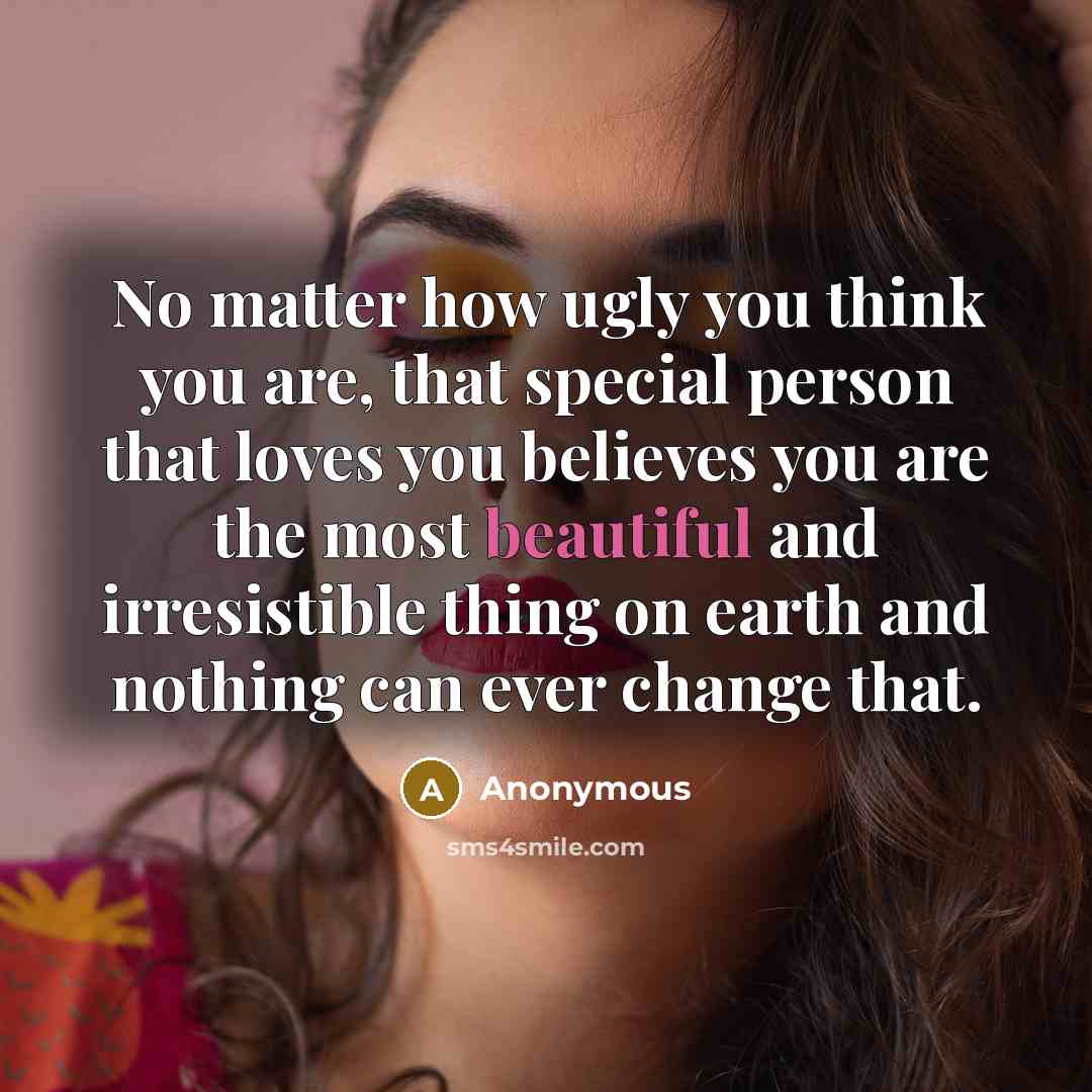 “No matter how ugly you think you are, that special…” quote by Anonymous