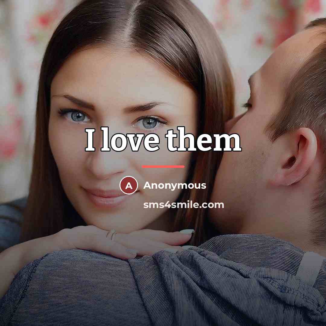 “I love them…” quote by Anonymous