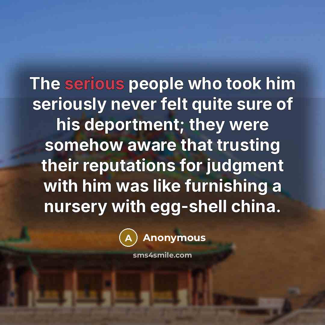 “The serious people who took him seriously never felt quite…” quote by Anonymous
