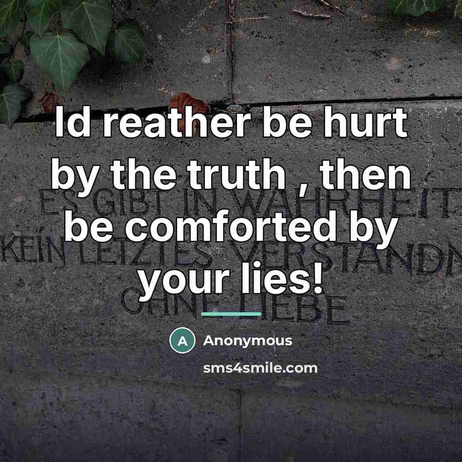 “Id reather be hurt by the truth , then be…” quote by Anonymous