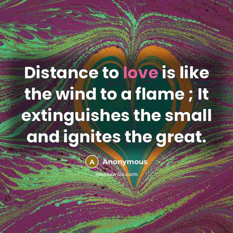 “Distance to love is like the wind to a flame…” quote by Anonymous