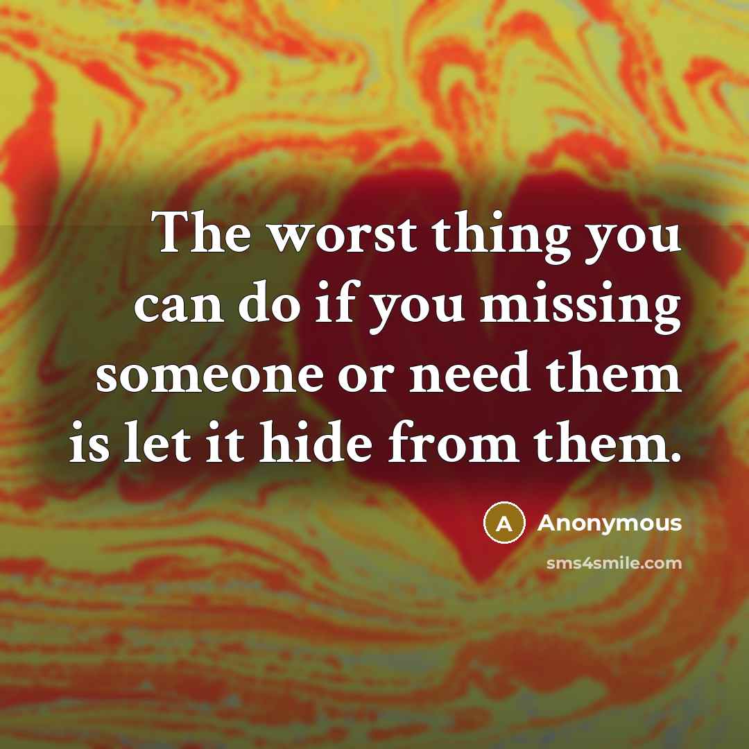 “The worst thing you can do if you missing someone…” quote by Anonymous