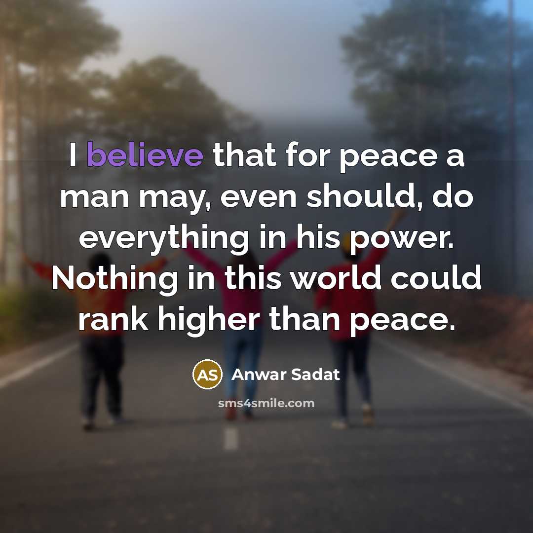 “I believe that for peace a man may, even should,…” quote by Anwar Sadat