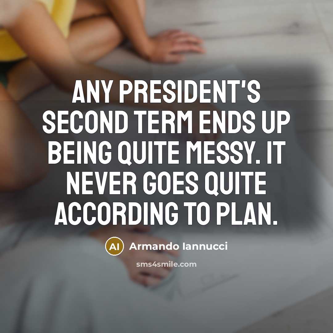 “Any president's second term ends up being quite messy. It…” quote by Armando Iannucci