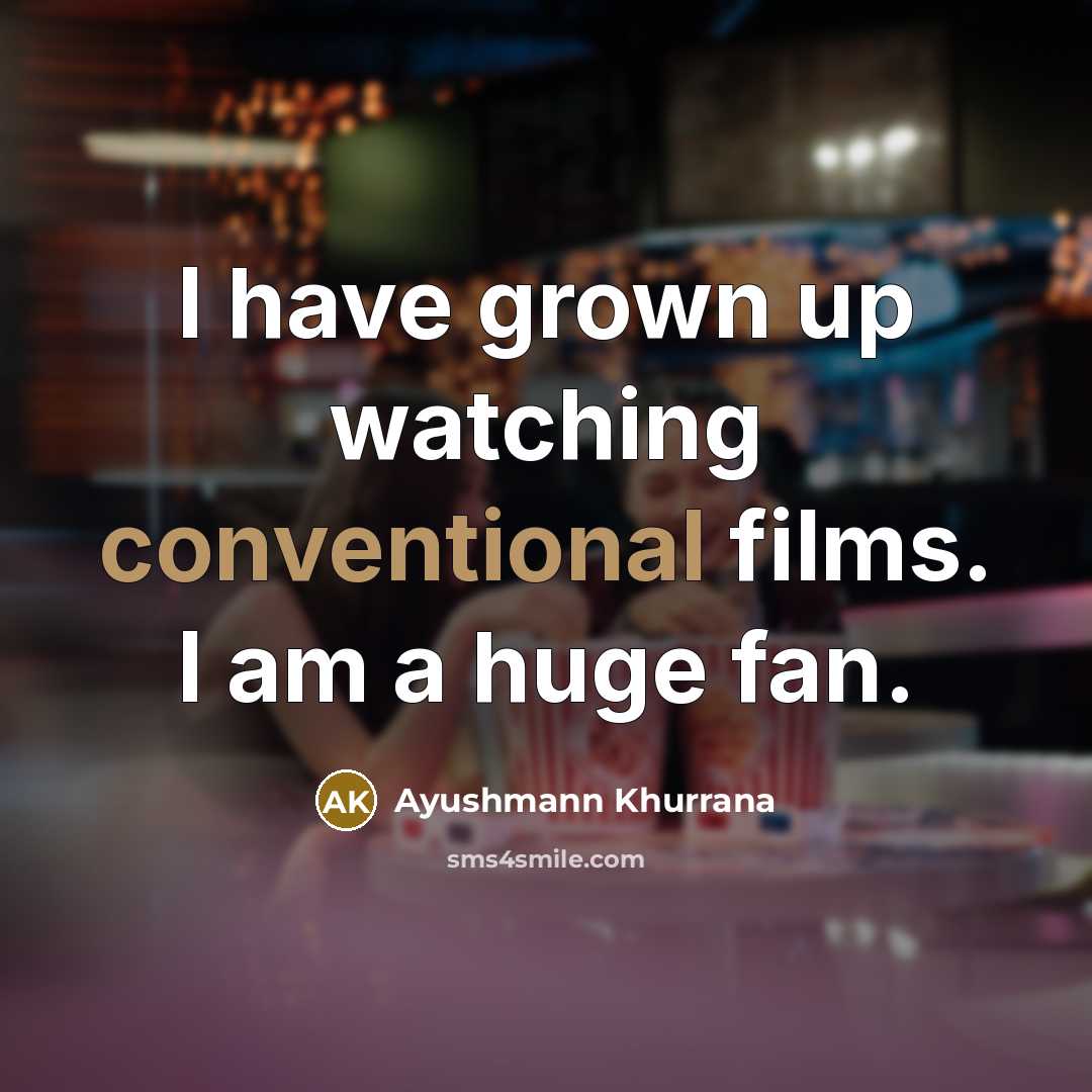 “I have grown up watching conventional films. I am a…” quote by Ayushmann Khurrana