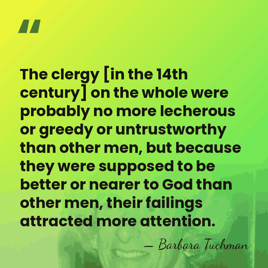 The clergy [in the 14th century] on the whole were probably no&hellip; - Barbara Tuchman