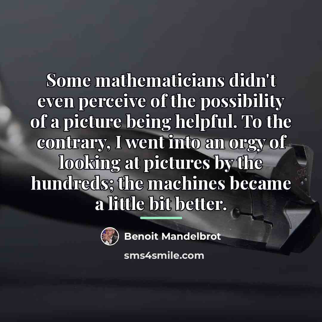 “Some mathematicians didn't even perceive of the possibility of a…” quote by Benoit Mandelbrot