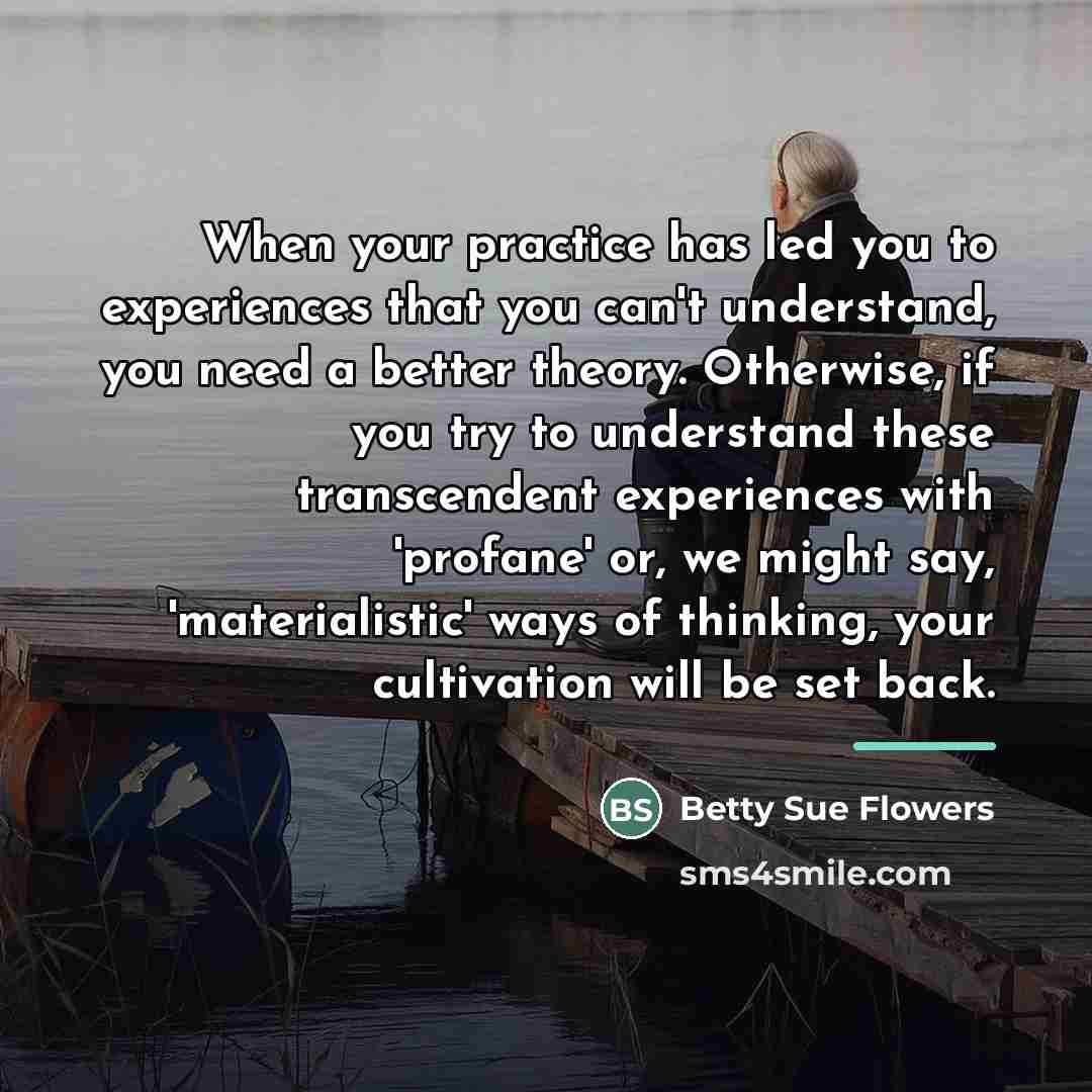 “When your practice has led you to experiences that you…” quote by Betty Sue Flowers