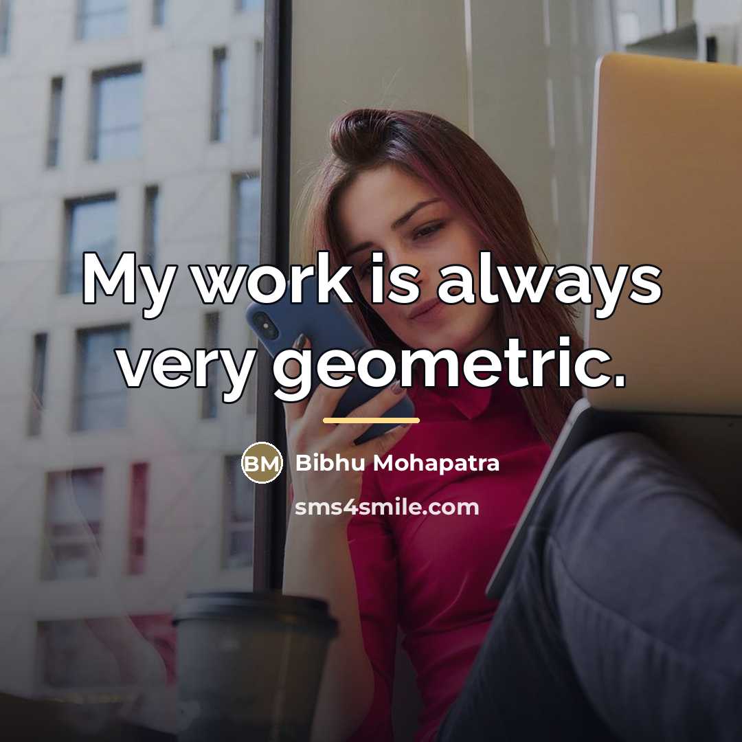 “My work is always very geometric.…” quote by Bibhu Mohapatra