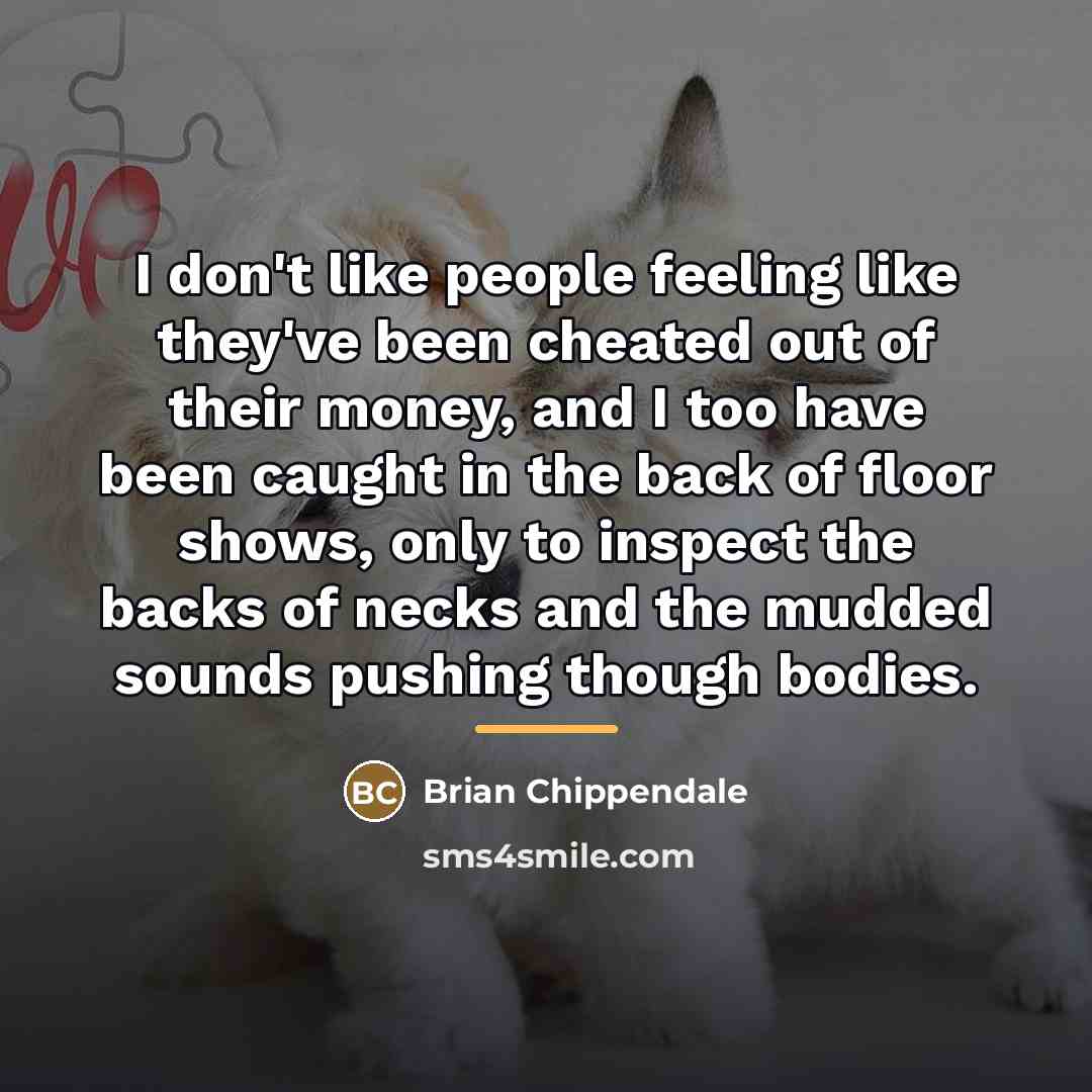 “I don't like people feeling like they've been cheated out…” quote by Brian Chippendale