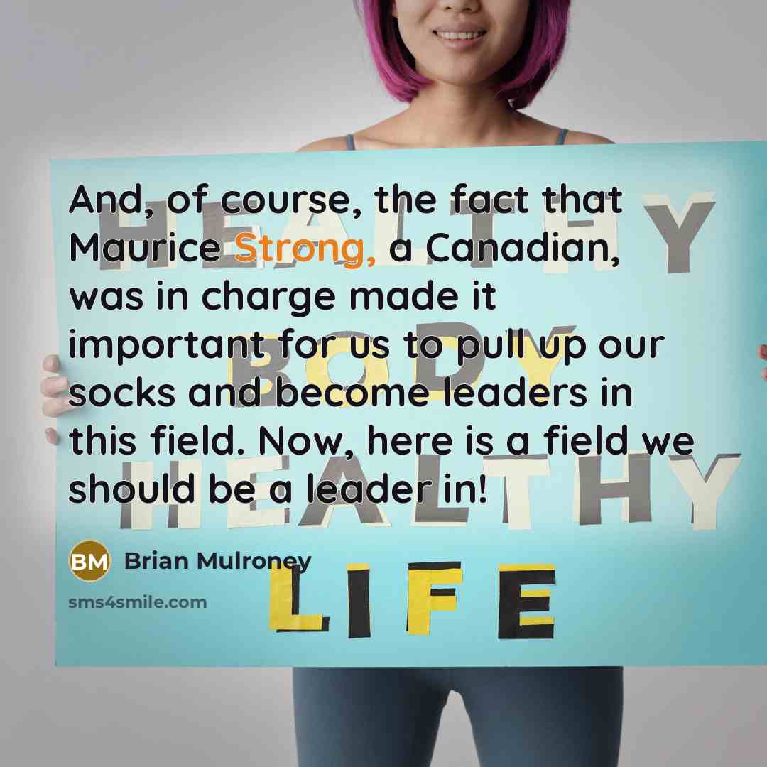 “And, of course, the fact that Maurice Strong, a Canadian,…” quote by Brian Mulroney