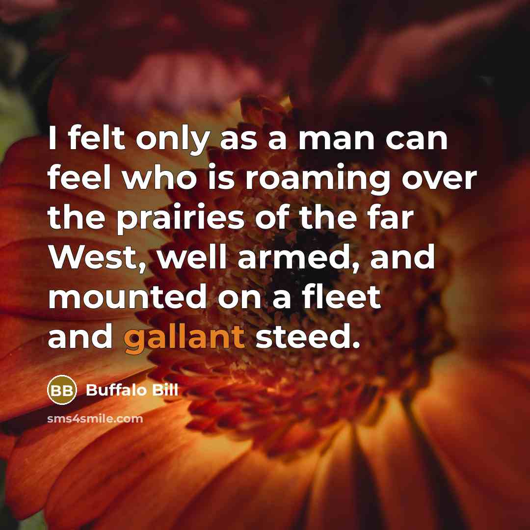 “I felt only as a man can feel who is…” quote by Buffalo Bill