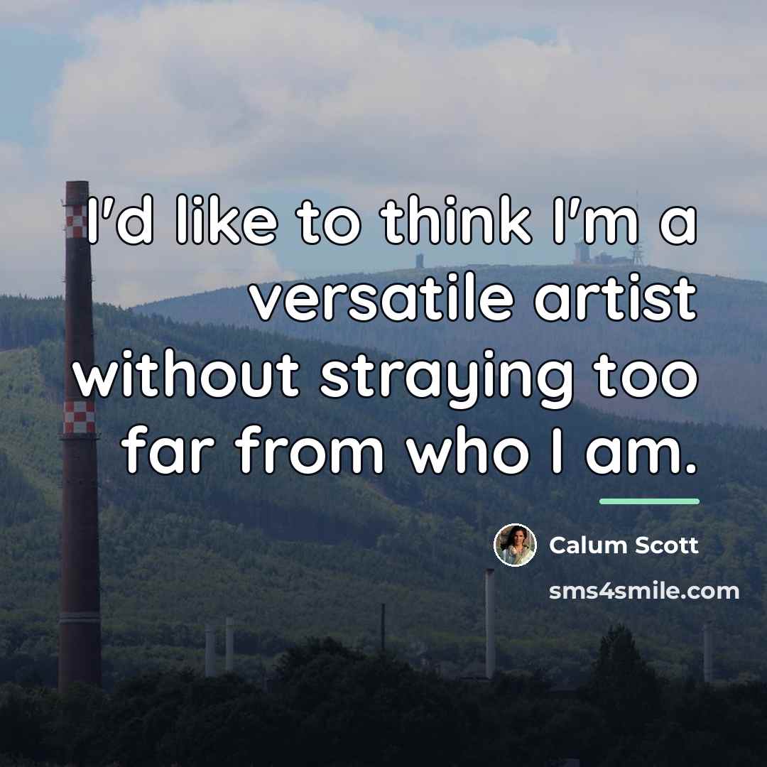 “I'd like to think I'm a versatile artist without straying…” quote by Calum Scott