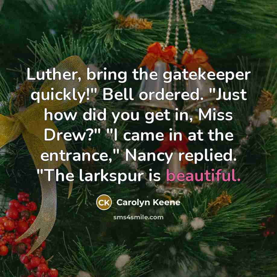 “Luther, bring the gatekeeper quickly!" Bell ordered. "Just how did…” quote by Carolyn Keene