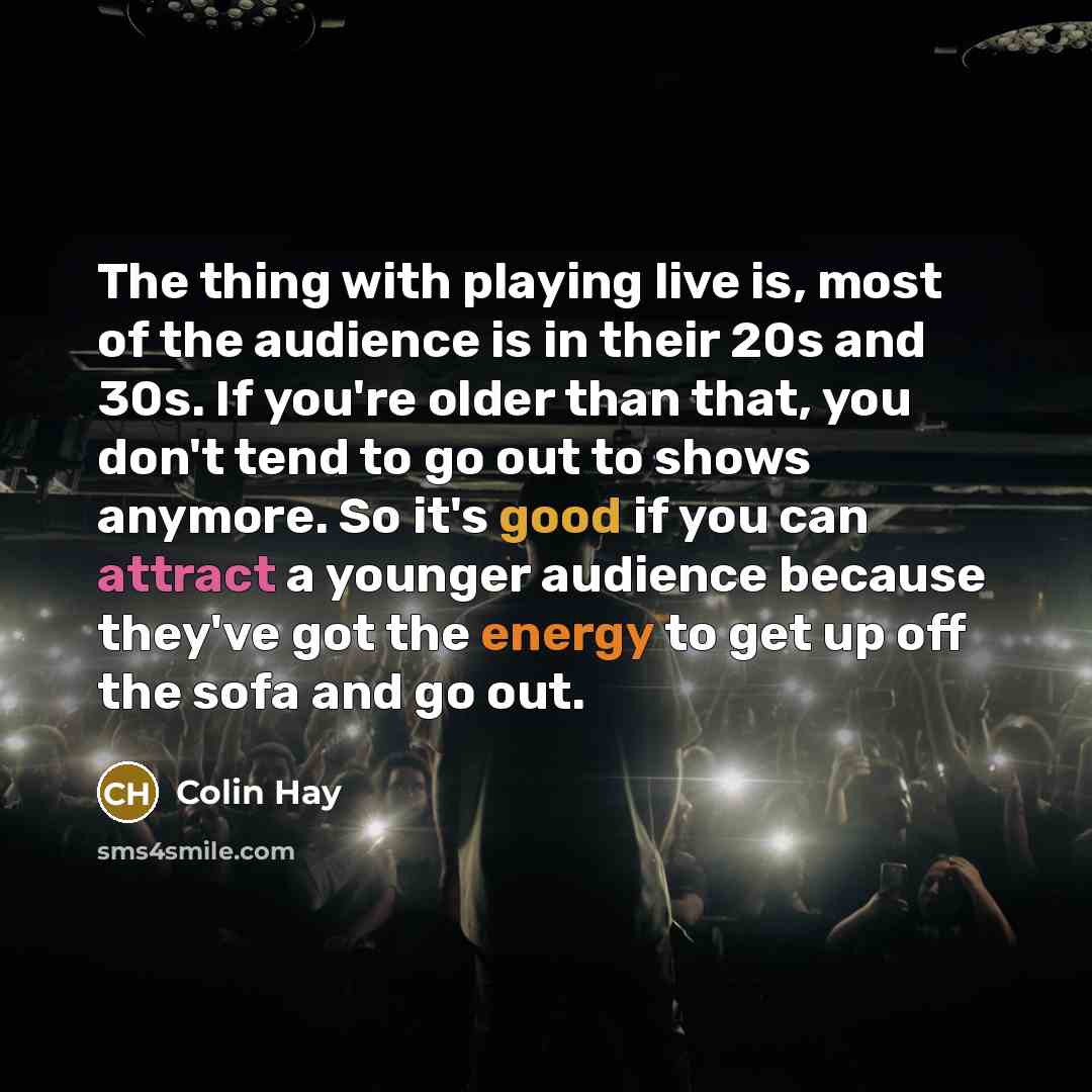 “The thing with playing live is, most of the audience…” quote by Colin Hay