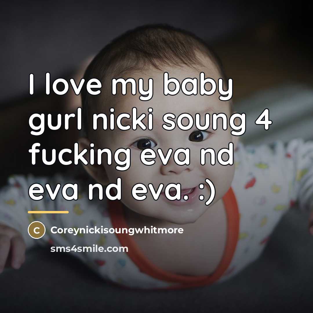 “I love my baby gurl nicki soung 4 fucking eva…” quote by Coreynickisoungwhitmore