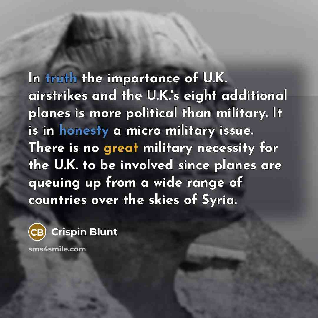 “In truth the importance of U.K. airstrikes and the U.K.'s…” quote by Crispin Blunt