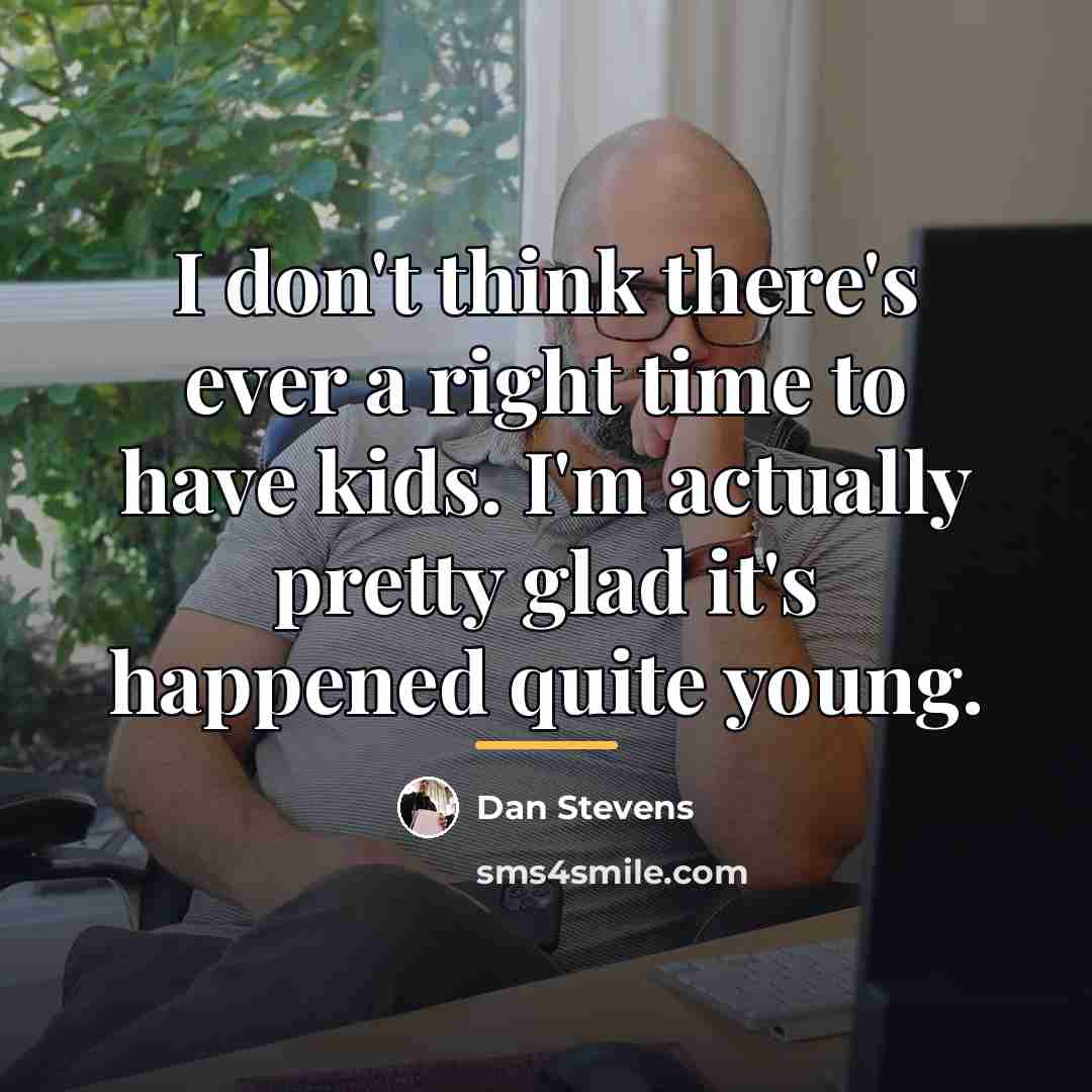 “I don't think there's ever a right time to have…” quote by Dan Stevens