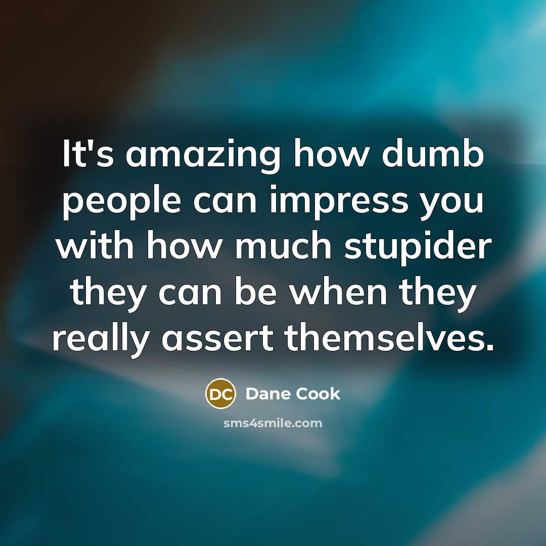 “It's amazing how dumb people can impress you with how…” quote by Dane Cook