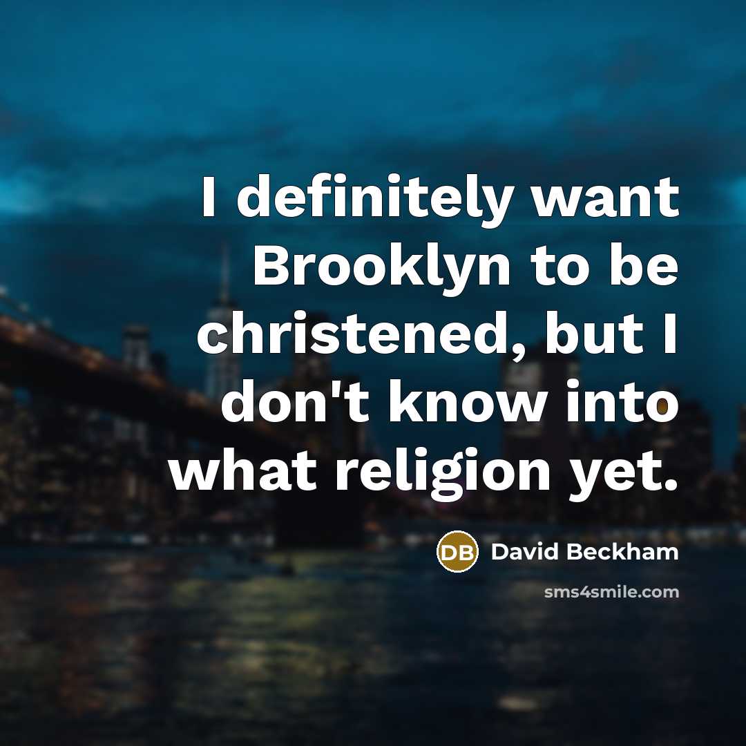 “I definitely want Brooklyn to be christened, but I don't…” quote by David Beckham