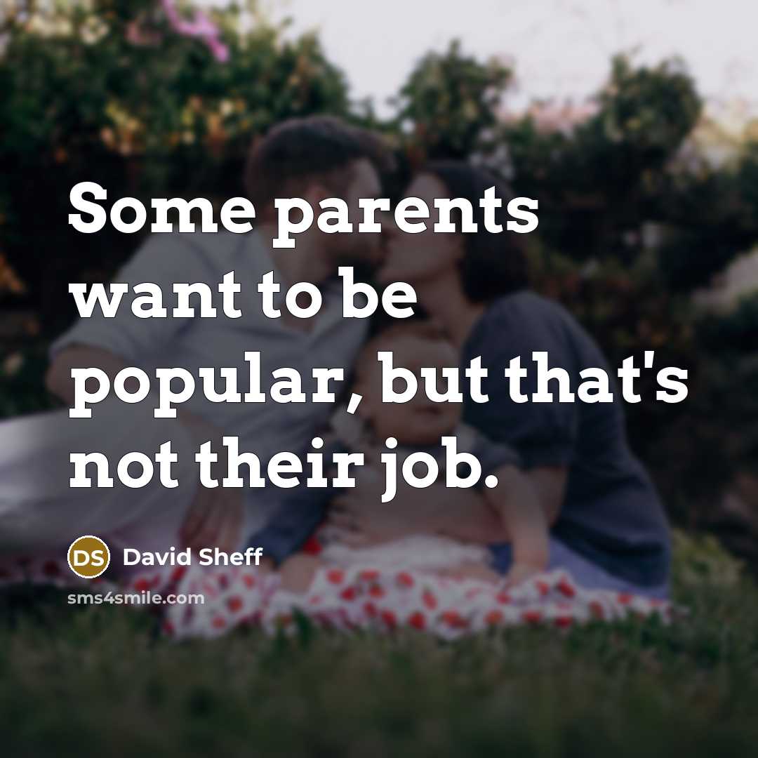 “Some parents want to be popular, but that's not their…” quote by David Sheff