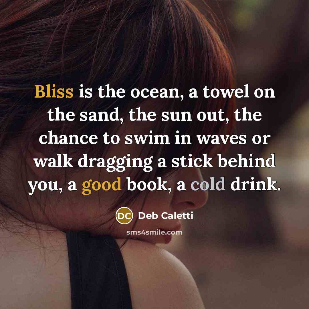 “Bliss is the ocean, a towel on the sand, the…” quote by Deb Caletti