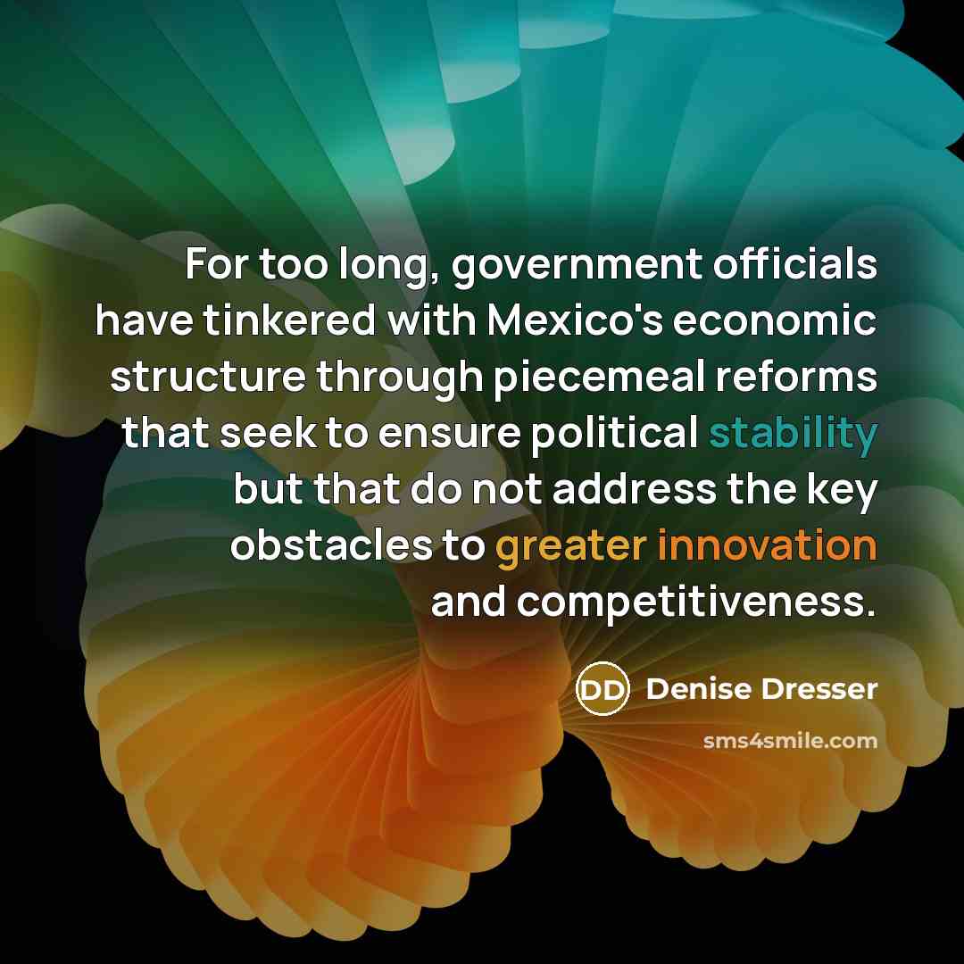 “For too long, government officials have tinkered with Mexico's economic…” quote by Denise Dresser