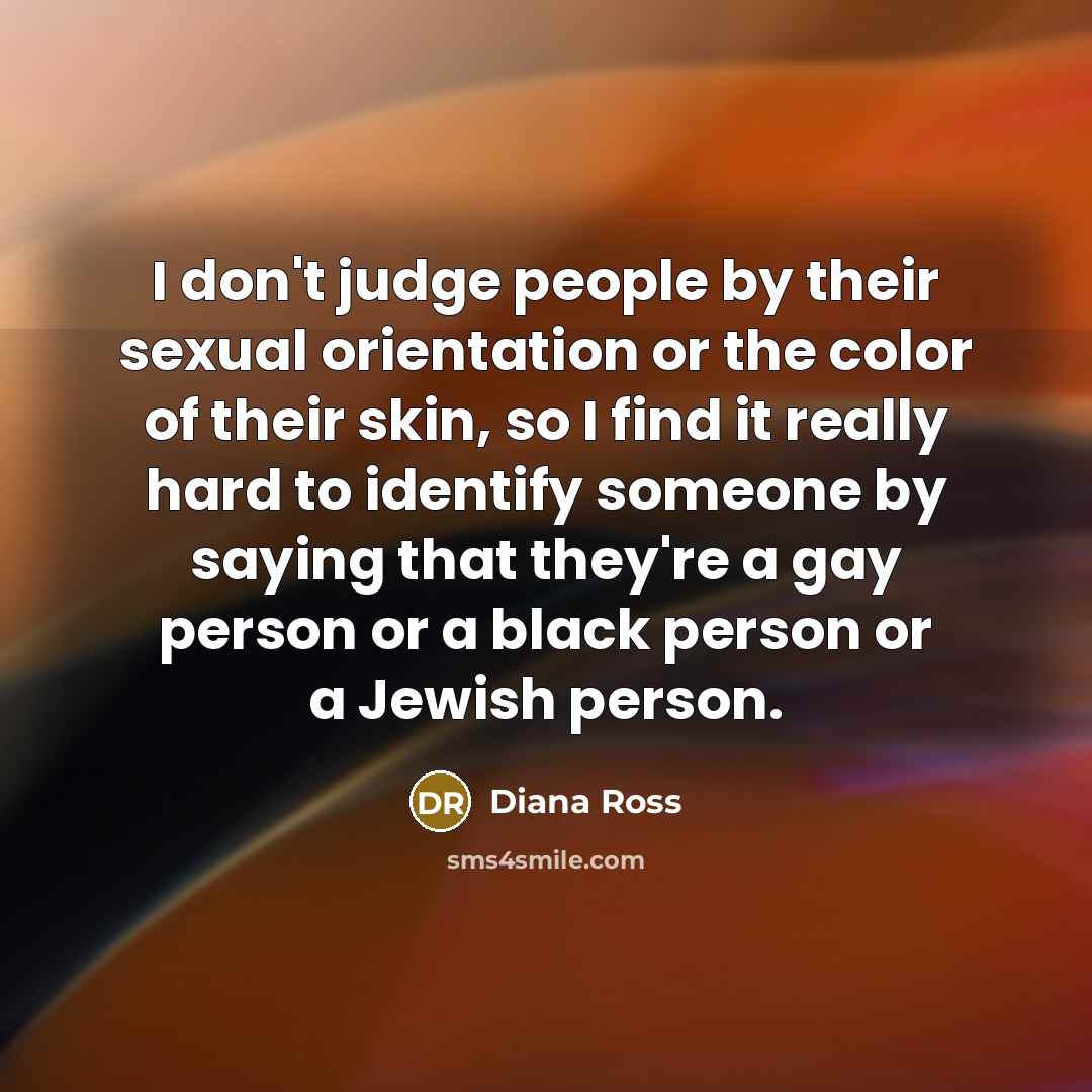“I don't judge people by their sexual orientation or the…” quote by Diana Ross