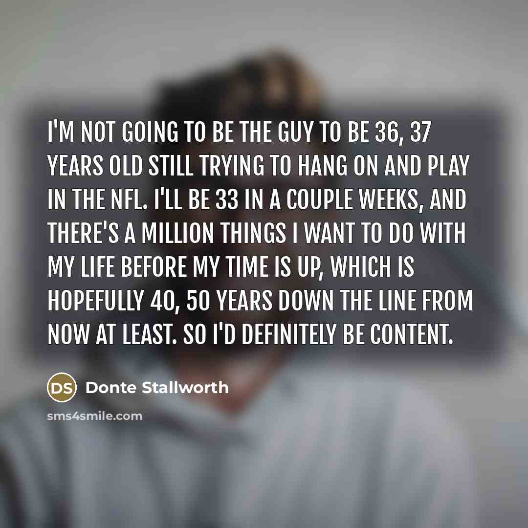 “I'm not going to be the guy to be 36,…” quote by Donte Stallworth