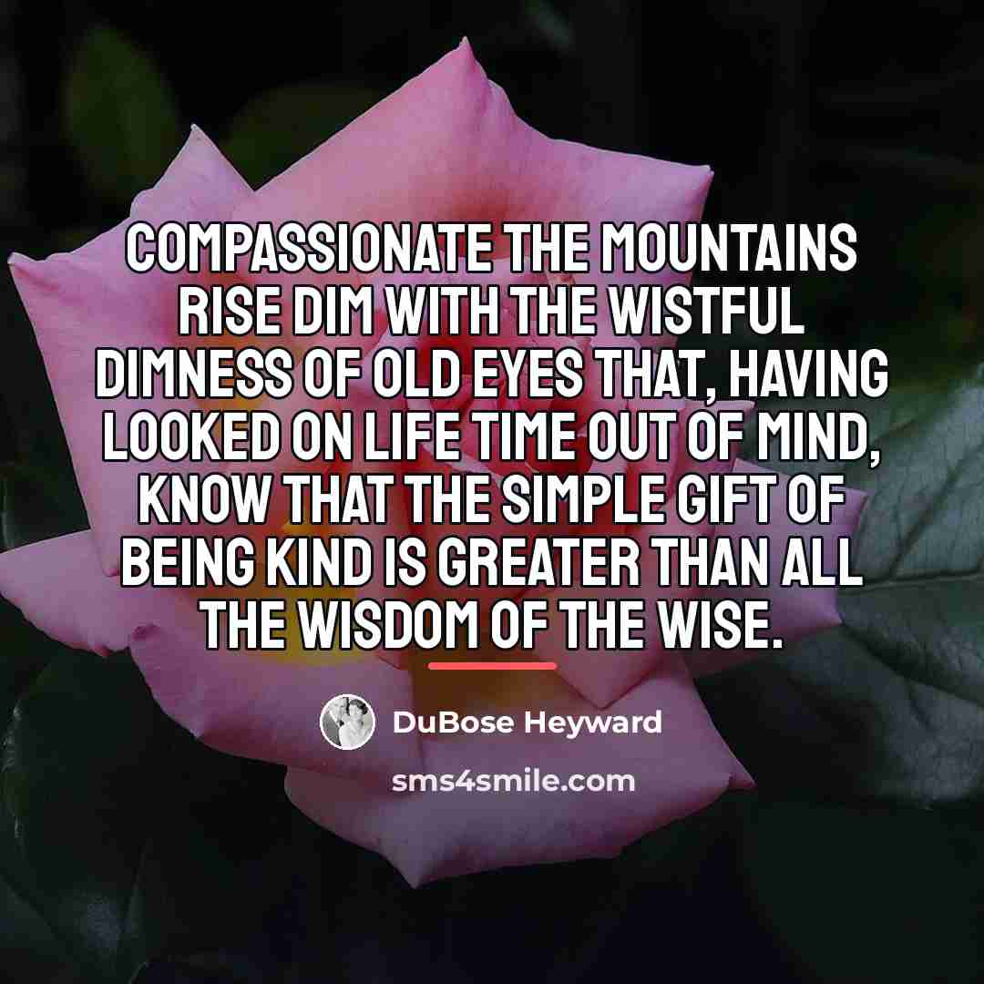 “Compassionate the mountains rise Dim with the wistful dimness of…” quote by DuBose Heyward