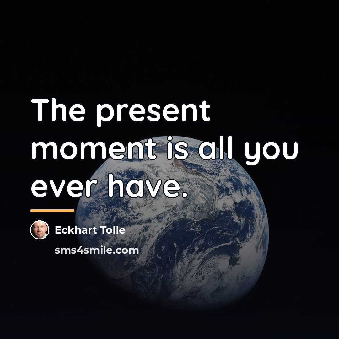 “The present moment is all you ever have.…” quote by Eckhart Tolle