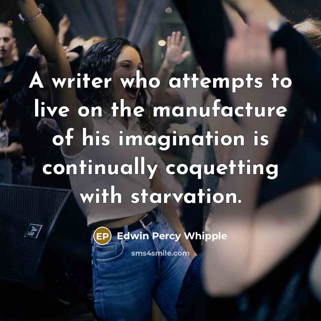“A writer who attempts to live on the manufacture of…” quote by Edwin Percy Whipple