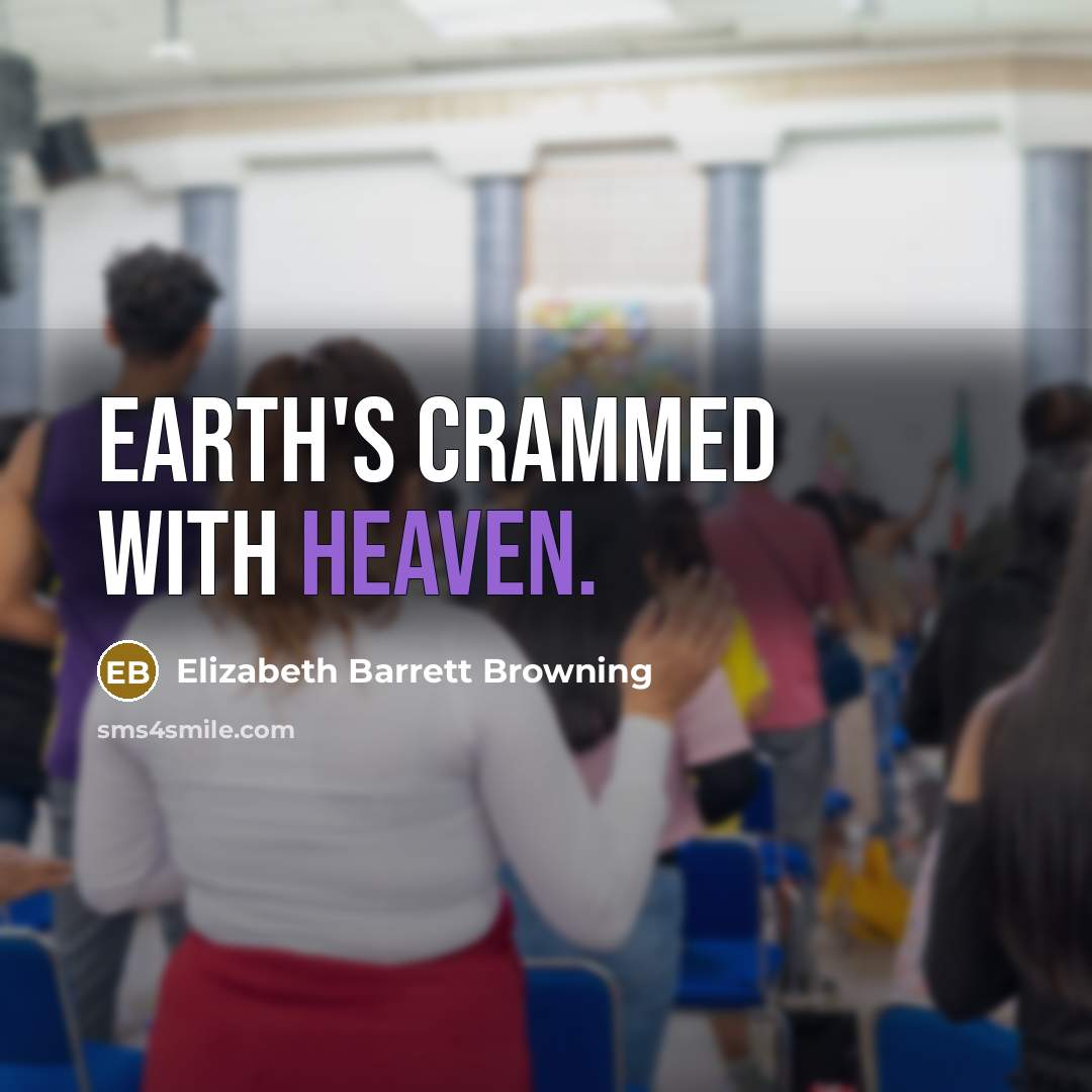 “Earth's crammed with Heaven.…” quote by Elizabeth Barrett Browning