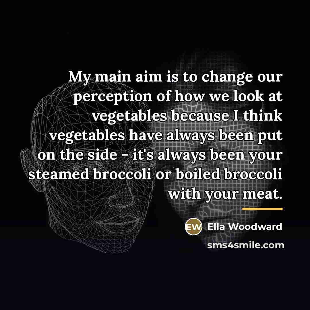 “My main aim is to change our perception of how…” quote by Ella Woodward