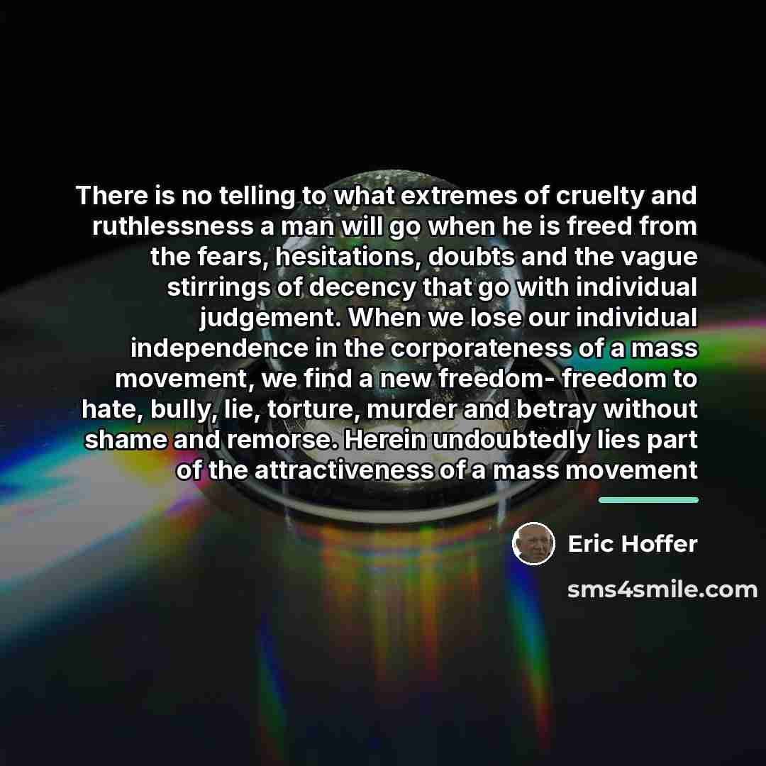 “There is no telling to what extremes of cruelty and…” quote by Eric Hoffer