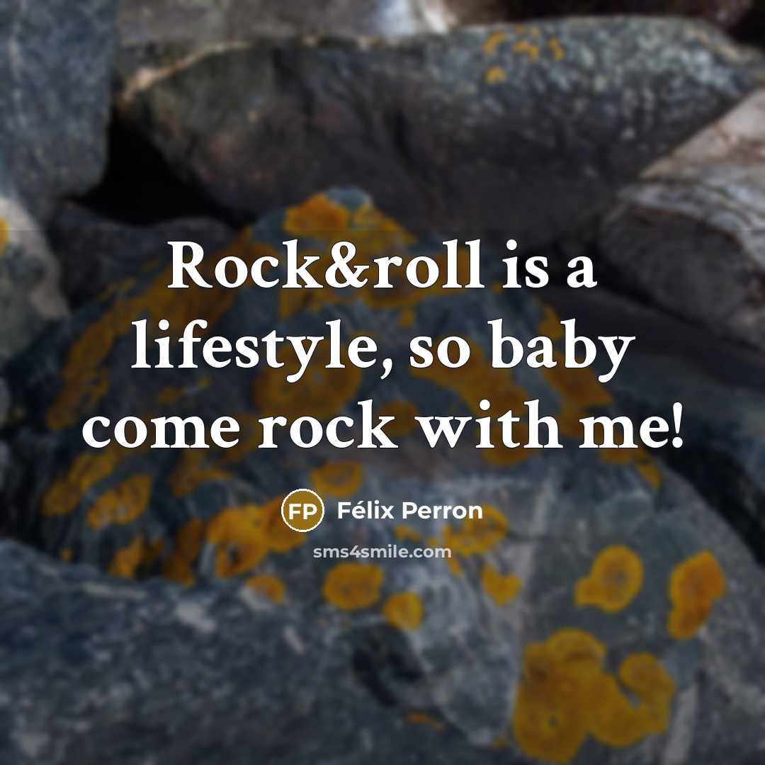“Rock&roll is a lifestyle, so baby come rock with me!” quote by Félix Perron